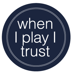when I play I trust
